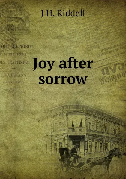 Обложка книги Joy after sorrow, J H. Riddell