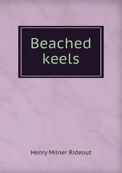 Обложка книги Beached keels, Henry Milner Rideout