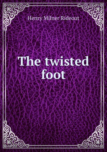 Обложка книги The twisted foot, Henry Milner Rideout