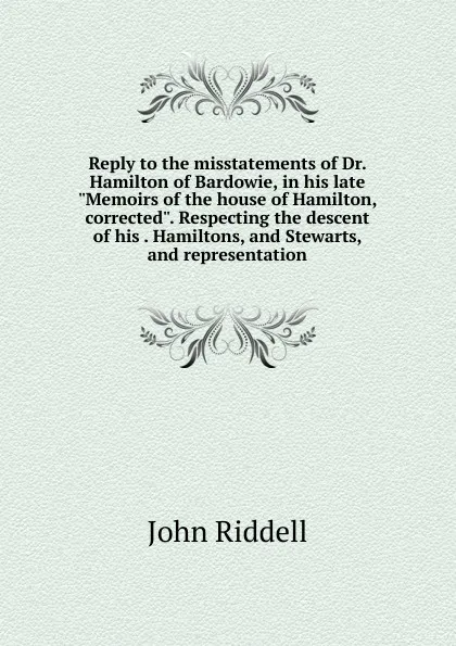 Обложка книги Reply to the misstatements of Dr. Hamilton of Bardowie, in his late 