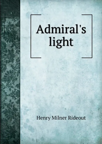 Обложка книги Admiral.s light, Henry Milner Rideout