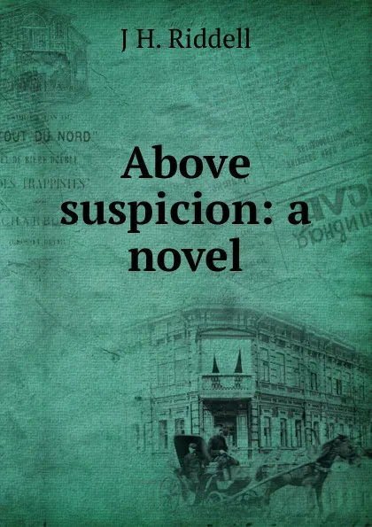 Обложка книги Above suspicion: a novel, J H. Riddell