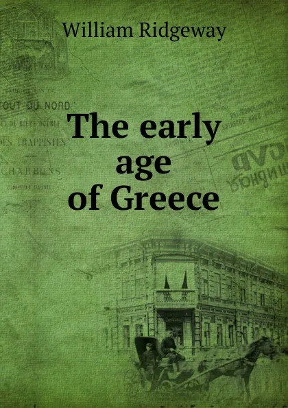 Обложка книги The early age of Greece, William Ridgeway