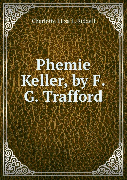 Обложка книги Phemie Keller, by F.G. Trafford, Charlotte Eliza L. Riddell