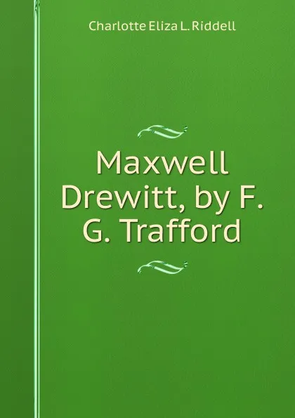 Обложка книги Maxwell Drewitt, by F.G. Trafford, Charlotte Eliza L. Riddell