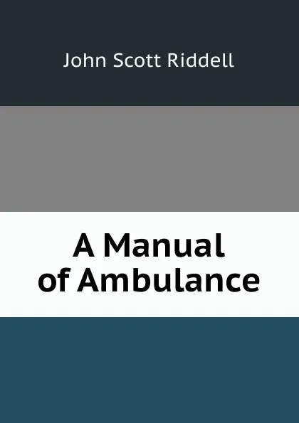 Обложка книги A Manual of Ambulance, John Scott Riddell