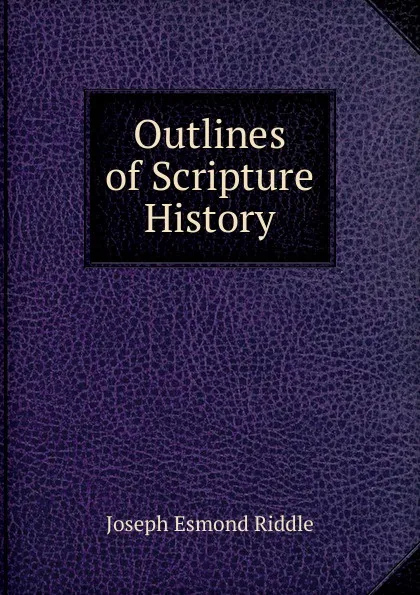 Обложка книги Outlines of Scripture History, Joseph Esmond Riddle