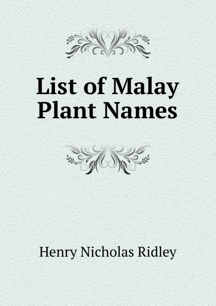 Обложка книги List of Malay Plant Names, Henry Nicholas Ridley