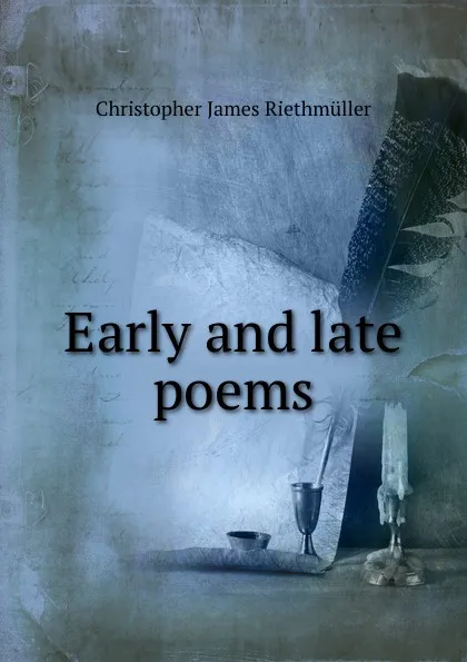 Обложка книги Early and late poems, Christopher James Riethmüller