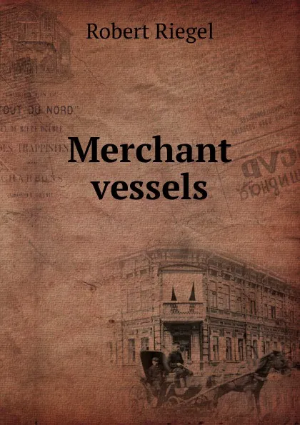 Обложка книги Merchant vessels, Robert Riegel