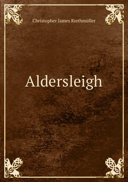 Обложка книги Aldersleigh, Christopher James Riethmüller