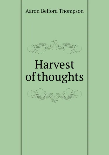 Обложка книги Harvest of thoughts, Aaron Belford Thompson