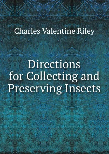 Обложка книги Directions for Collecting and Preserving Insects, Charles Valentine Riley