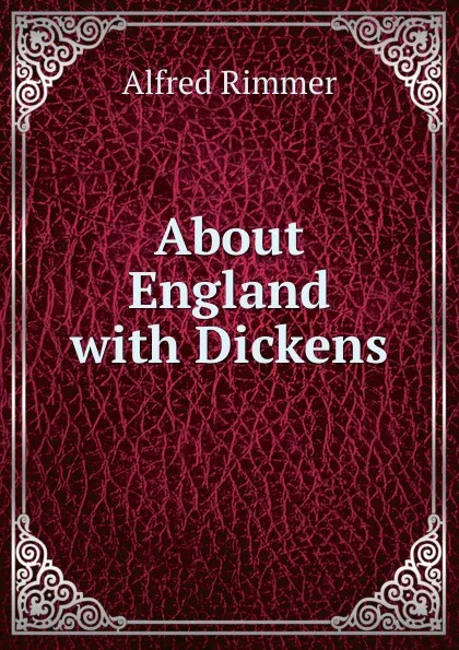 Обложка книги About England with Dickens, Alfred Rimmer