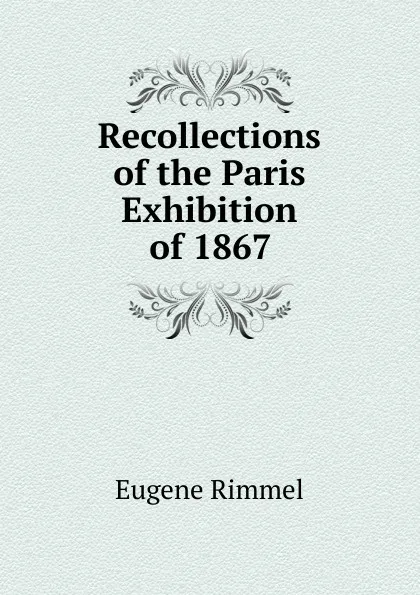 Обложка книги Recollections of the Paris Exhibition of 1867, Eugene Rimmel