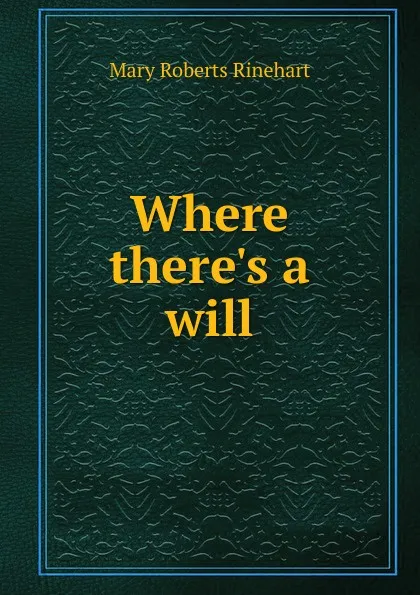 Обложка книги Where there.s a will, Rinehart Mary Roberts