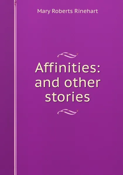 Обложка книги Affinities: and other stories, Rinehart Mary Roberts