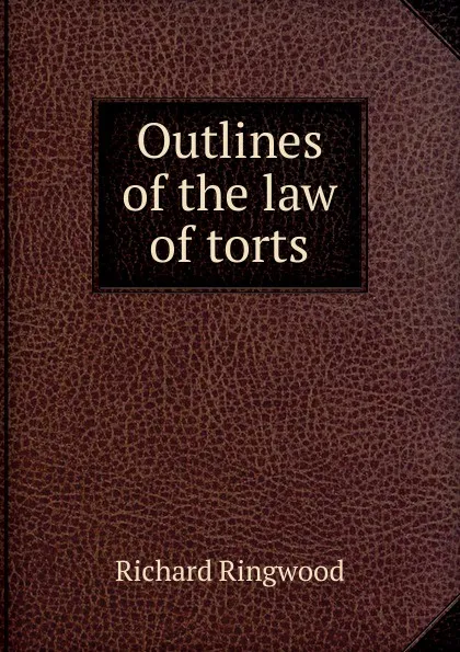 Обложка книги Outlines of the law of torts, Richard Ringwood