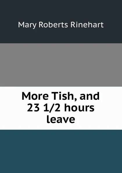 Обложка книги More Tish, and 23 1/2 hours leave, Rinehart Mary Roberts