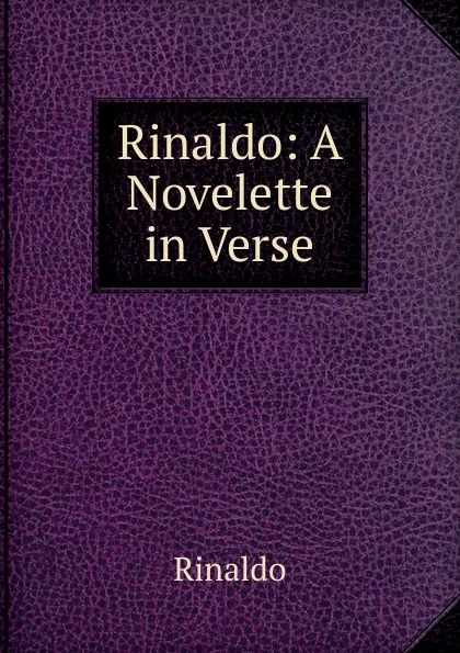 Обложка книги Rinaldo: A Novelette in Verse, Rinaldo