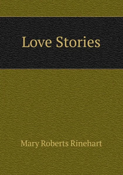 Обложка книги Love Stories, Rinehart Mary Roberts