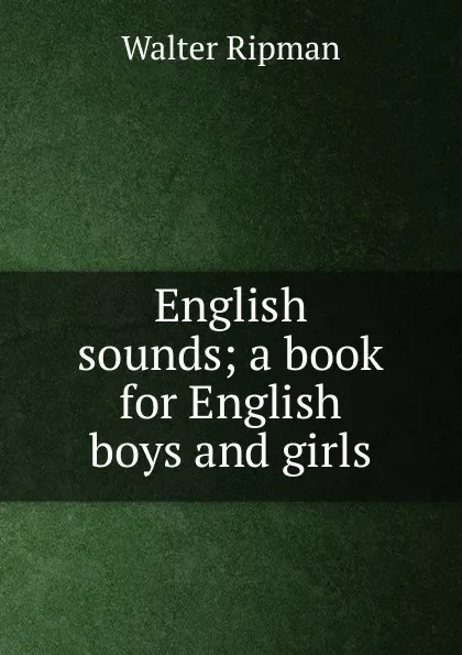 Обложка книги English sounds; a book for English boys and girls, Walter Ripman