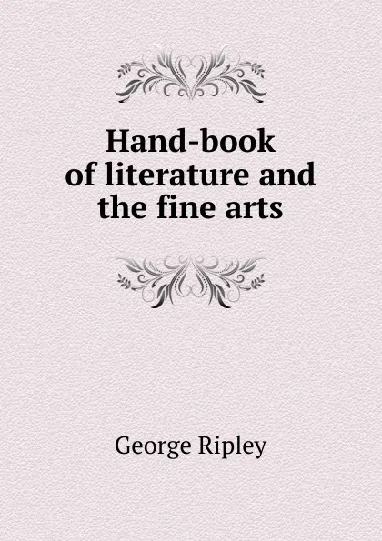 Обложка книги Hand-book of literature and the fine arts, George Ripley