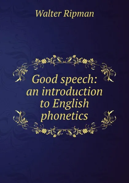 Обложка книги Good speech: an introduction to English phonetics, Walter Ripman