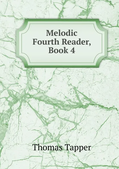 Обложка книги Melodic Fourth Reader, Book 4, Thomas Tapper