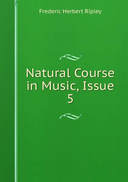 Обложка книги Natural Course in Music, Issue 5, Frederic Herbert Ripley