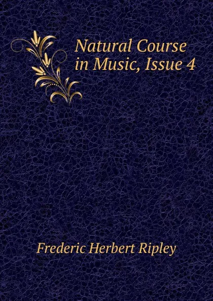 Обложка книги Natural Course in Music, Issue 4, Frederic Herbert Ripley