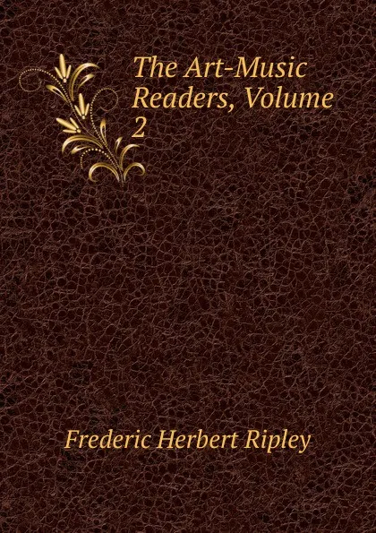 Обложка книги The Art-Music Readers, Volume 2, Frederic Herbert Ripley