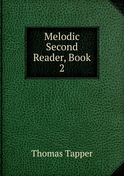 Обложка книги Melodic Second Reader, Book 2, Thomas Tapper