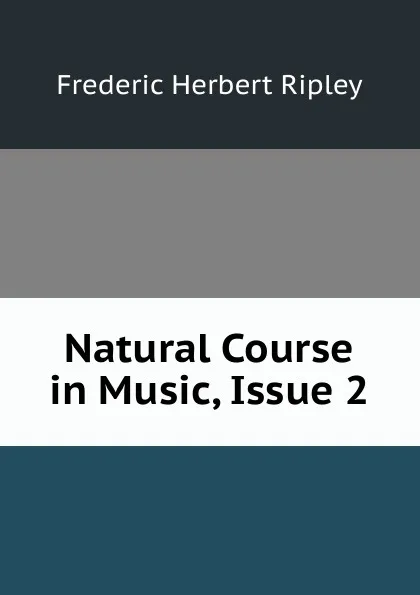 Обложка книги Natural Course in Music, Issue 2, Frederic Herbert Ripley