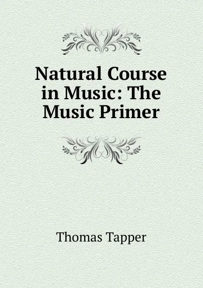 Обложка книги Natural Course in Music: The Music Primer, Thomas Tapper