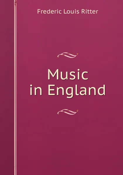 Обложка книги Music in England, Frédéric Louis Ritter