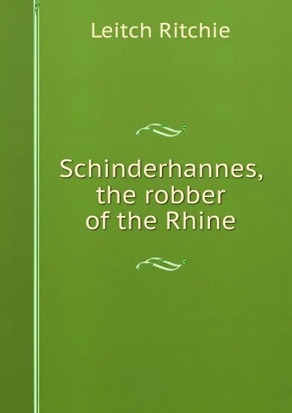 Обложка книги Schinderhannes, the robber of the Rhine, Leitch Ritchie