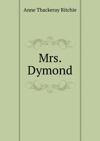 Обложка книги Mrs. Dymond, Ritchie Anne Thackeray