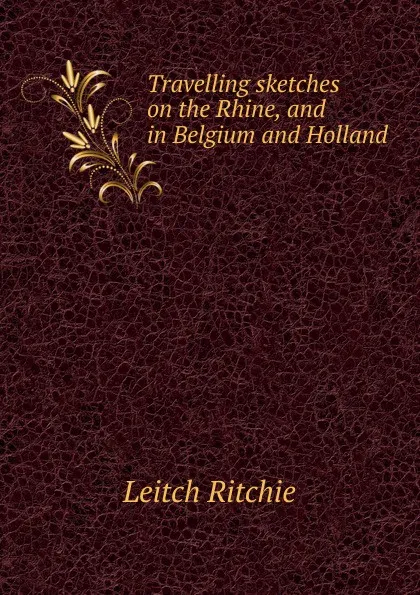 Обложка книги Travelling sketches on the Rhine, and in Belgium and Holland, Leitch Ritchie