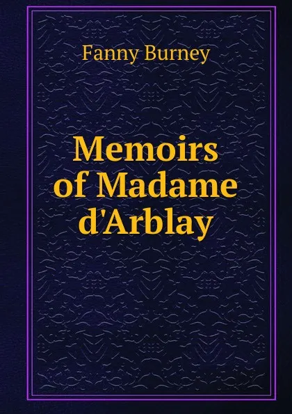 Обложка книги Memoirs of Madame d.Arblay, Fanny Burney