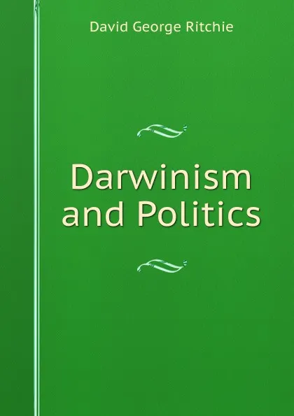 Обложка книги Darwinism and Politics, David George Ritchie