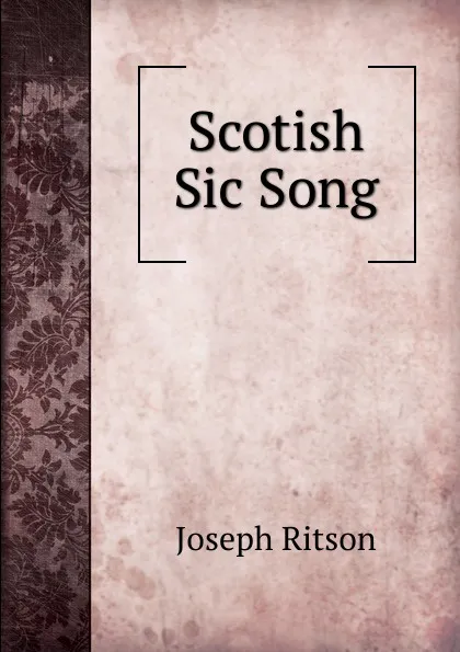 Обложка книги Scotish Sic Song, Joseph Ritson