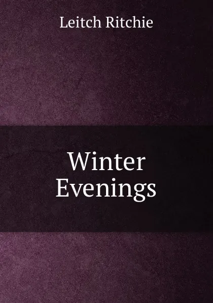 Обложка книги Winter Evenings, Leitch Ritchie