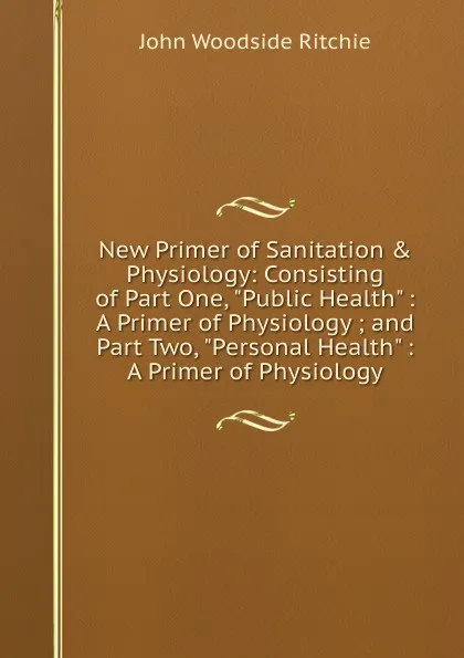 Обложка книги New Primer of Sanitation . Physiology: Consisting of Part One, 