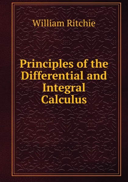 Обложка книги Principles of the Differential and Integral Calculus, William Ritchie