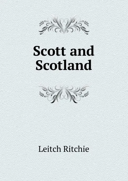 Обложка книги Scott and Scotland, Leitch Ritchie