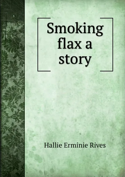 Обложка книги Smoking flax a story, Hallie Erminie Rives