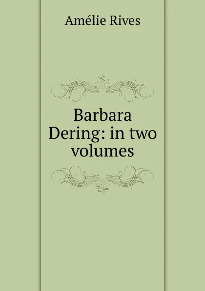 Обложка книги Barbara Dering: in two volumes, Amélie Rives