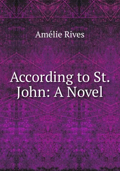 Обложка книги According to St. John: A Novel, Amélie Rives