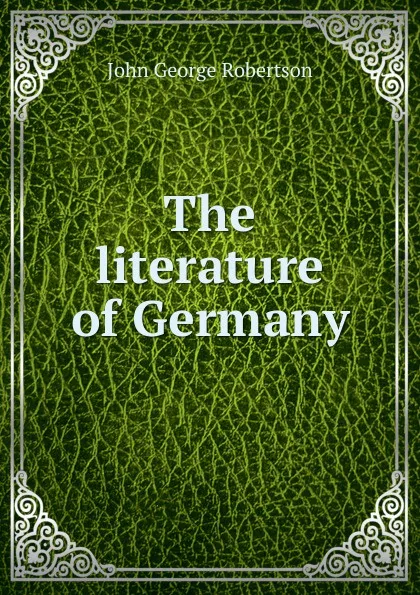 Обложка книги The literature of Germany, John George Robertson